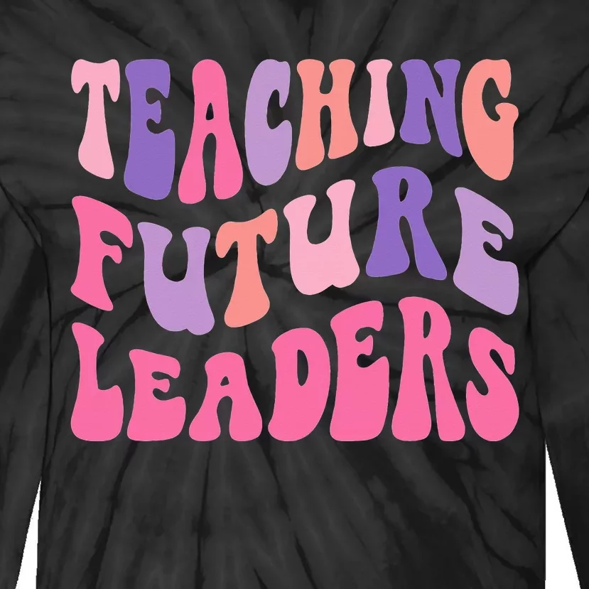 Back To School Teaching Future Leaders Teacher Life Gift Tie-Dye Long Sleeve Shirt