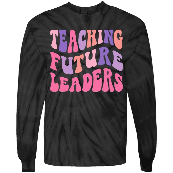 Back To School Teaching Future Leaders Teacher Life Gift Tie-Dye Long Sleeve Shirt