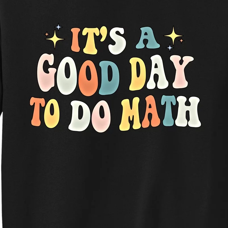 Back To School Its A Good Day To Do Math Teachers Gift Tall Sweatshirt