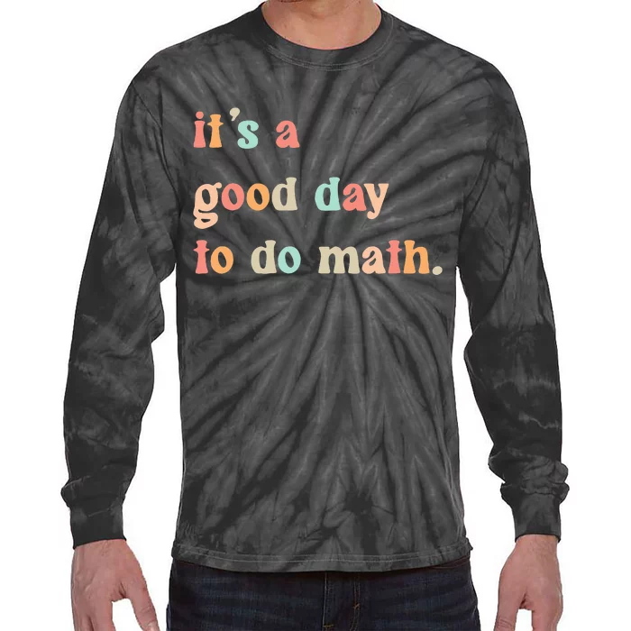 Back To School Its A Good Day To Do Math Teachers Tie-Dye Long Sleeve Shirt