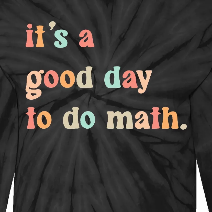 Back To School Its A Good Day To Do Math Teachers Tie-Dye Long Sleeve Shirt