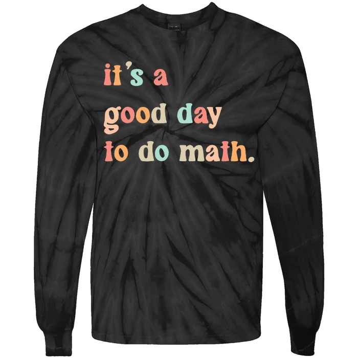 Back To School Its A Good Day To Do Math Teachers Tie-Dye Long Sleeve Shirt