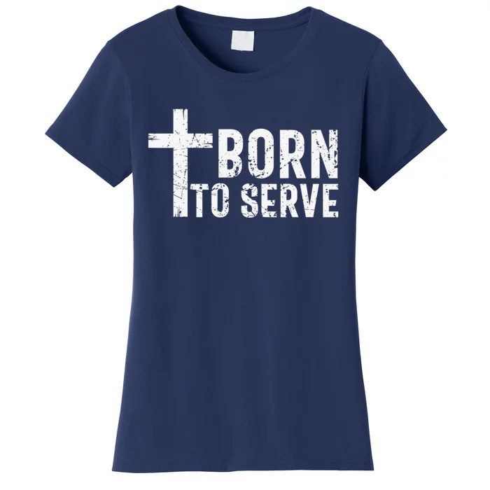 Born To Serve Cross God Jesus Faith Christian Women Women's T-Shirt