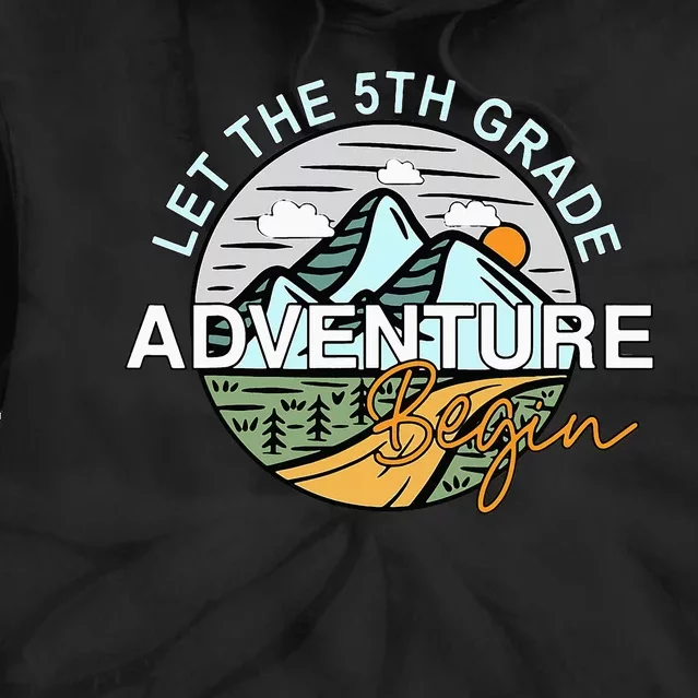 Back To School Let The 5th Grade Adventure Begin Fifth Grade Tie Dye Hoodie