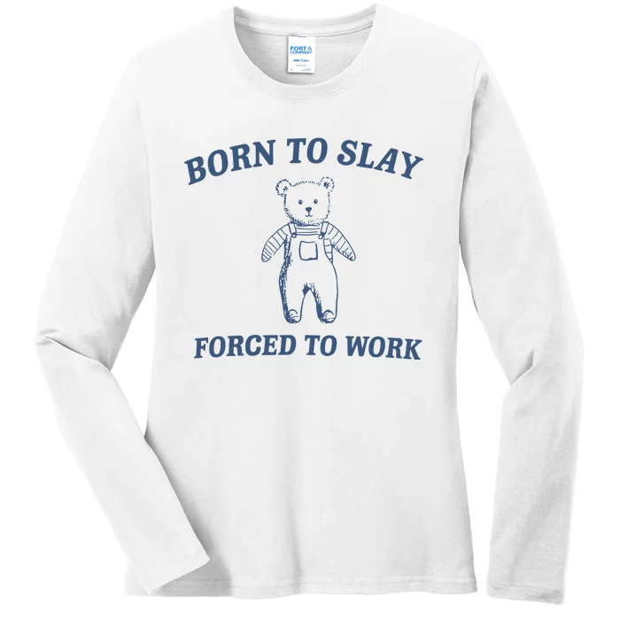 Born To Slay Forced To Work Ladies Long Sleeve Shirt