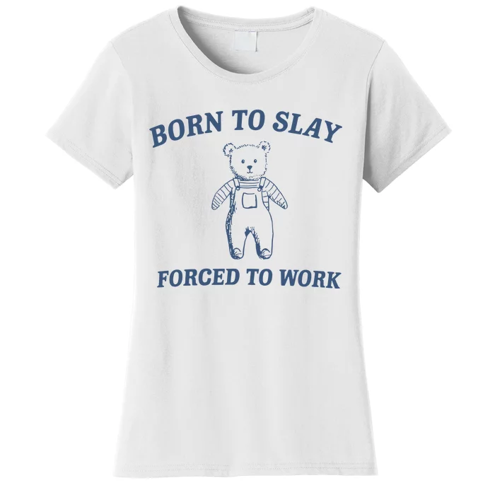 Born To Slay Forced To Work Women's T-Shirt