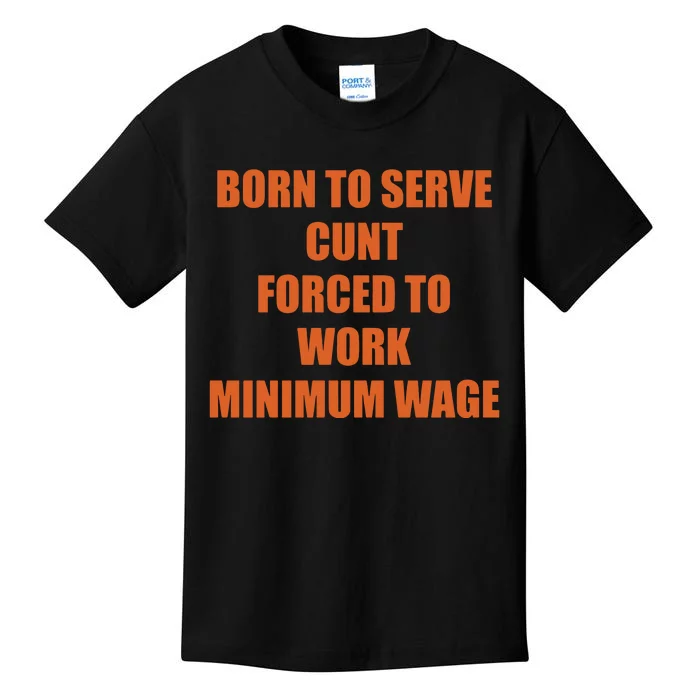 Born To Serve Cunt Forced To Work Minimum Wage Kids T-Shirt