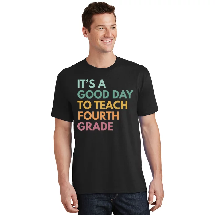 Back To School It's A Good Day To Teach Fourth Grade Teacher T-Shirt