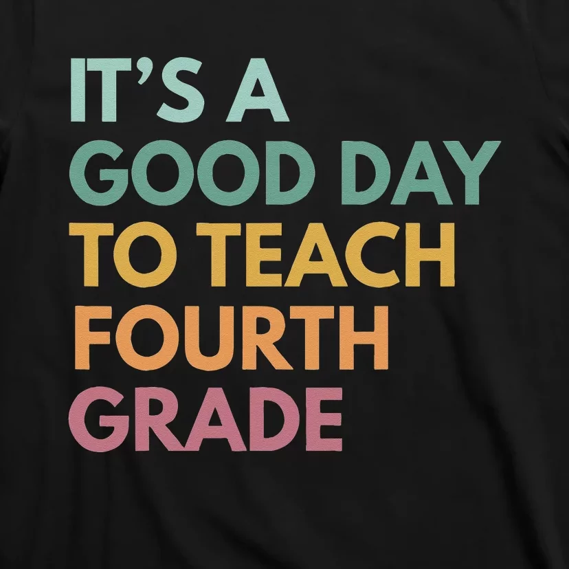 Back To School It's A Good Day To Teach Fourth Grade Teacher T-Shirt