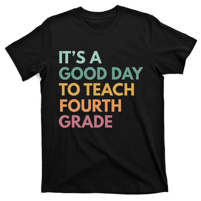 Back To School It's A Good Day To Teach Fourth Grade Teacher T-Shirt