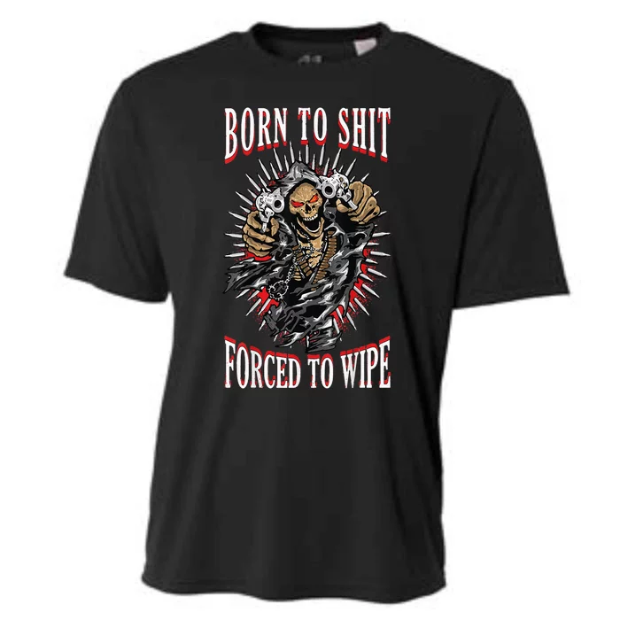 Born To Shit Forced To Wipe Born 2 Shit Forced 2 Wipe Cooling Performance Crew T-Shirt