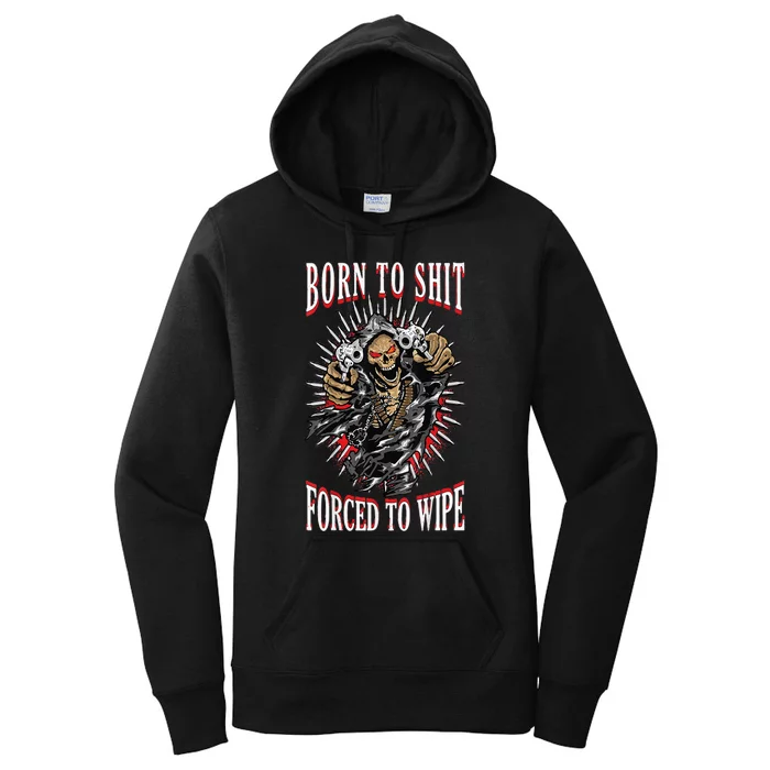 Born To Shit Forced To Wipe Born 2 Shit Forced 2 Wipe Women's Pullover Hoodie