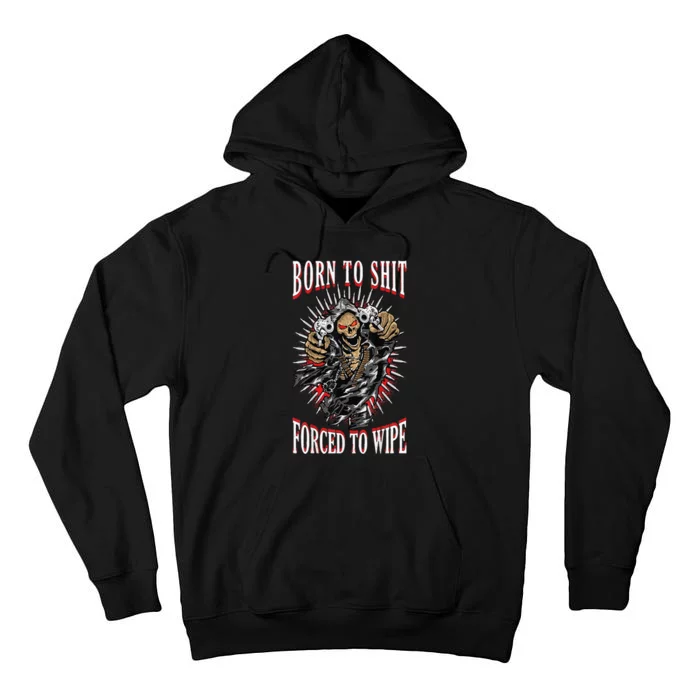 Born To Shit Forced To Wipe Born 2 Shit Forced 2 Wipe Tall Hoodie