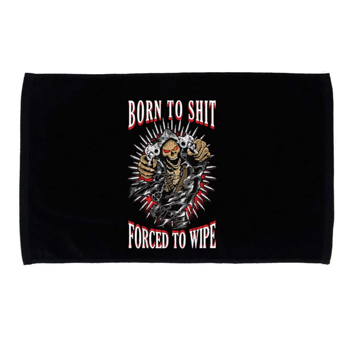 Born To Shit Forced To Wipe Born 2 Shit Forced 2 Wipe Microfiber Hand Towel