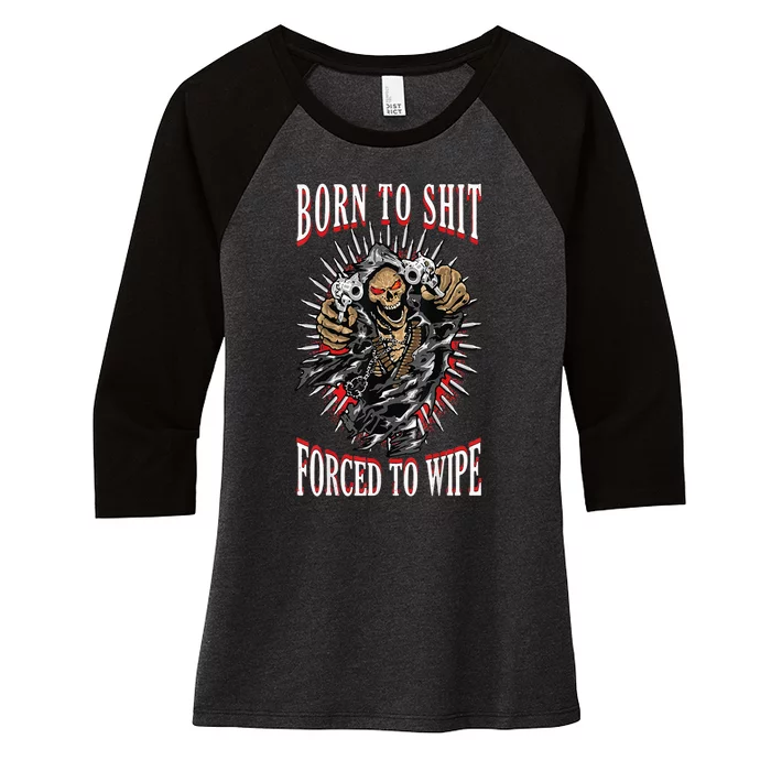 Born To Shit Forced To Wipe Born 2 Shit Forced 2 Wipe Women's Tri-Blend 3/4-Sleeve Raglan Shirt