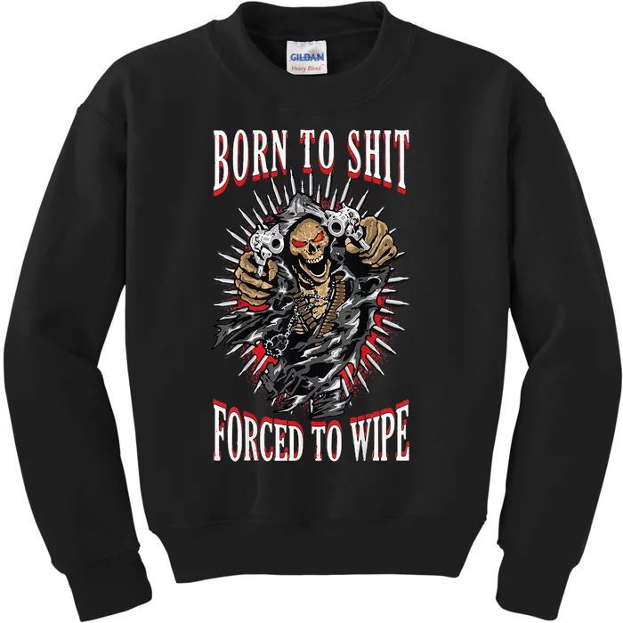 Born To Shit Forced To Wipe Born 2 Shit Forced 2 Wipe Kids Sweatshirt