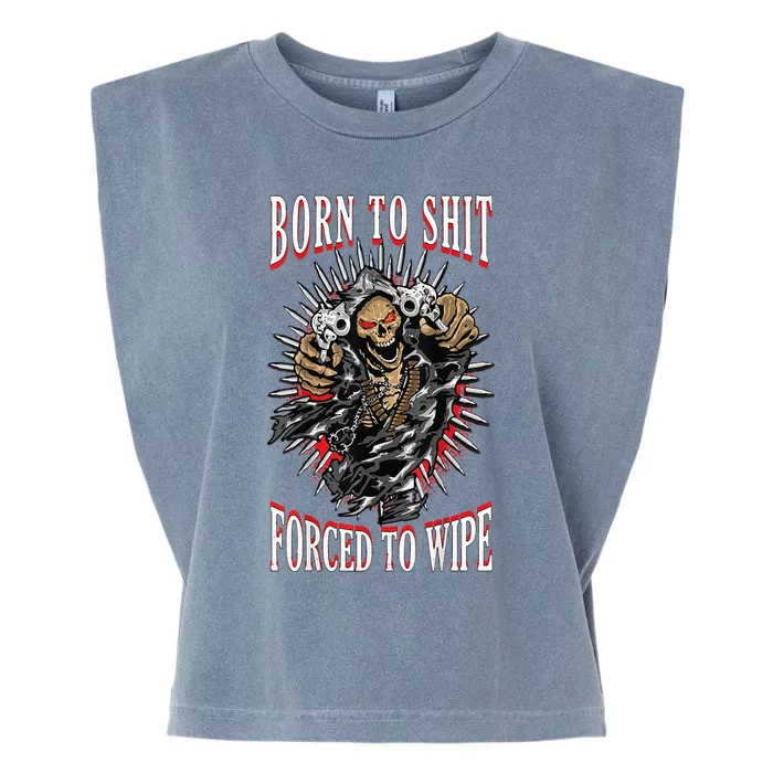 Born To Shit Forced To Wipe Born 2 Shit Forced 2 Wipe Garment-Dyed Women's Muscle Tee