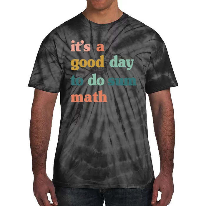 Back To School Its A Good Day To Do Math Teachers Tie-Dye T-Shirt