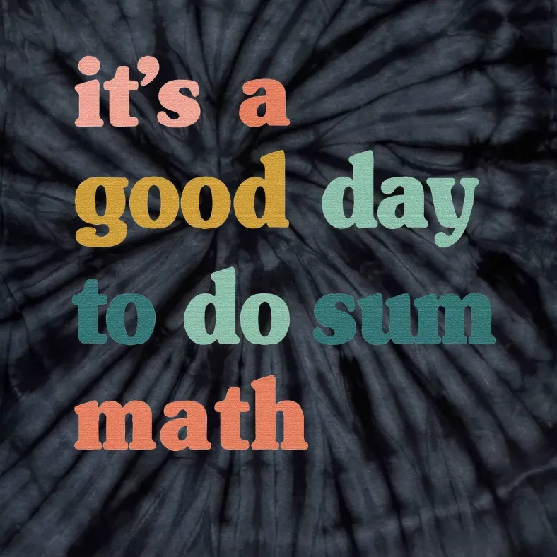 Back To School Its A Good Day To Do Math Teachers Tie-Dye T-Shirt