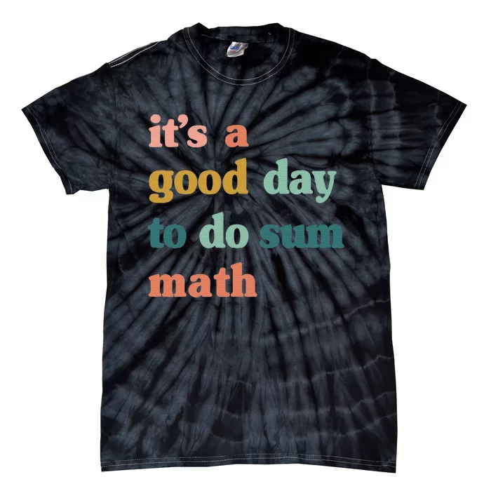 Back To School Its A Good Day To Do Math Teachers Tie-Dye T-Shirt