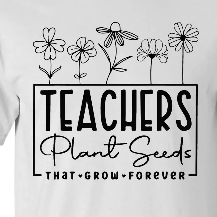 Back To School Teachers Plant Seeds That Grow Forever Women Tall T-Shirt