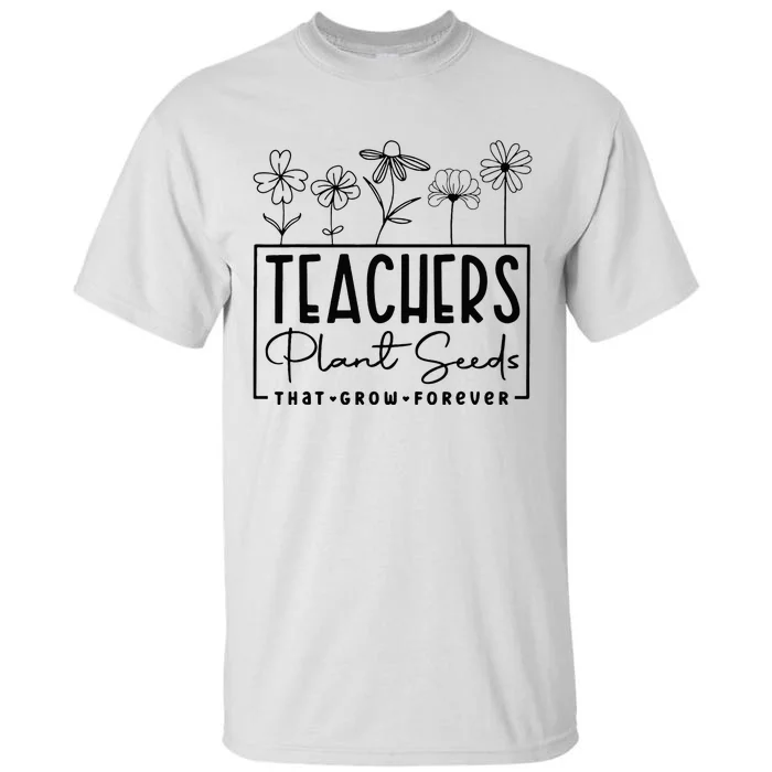 Back To School Teachers Plant Seeds That Grow Forever Women Tall T-Shirt