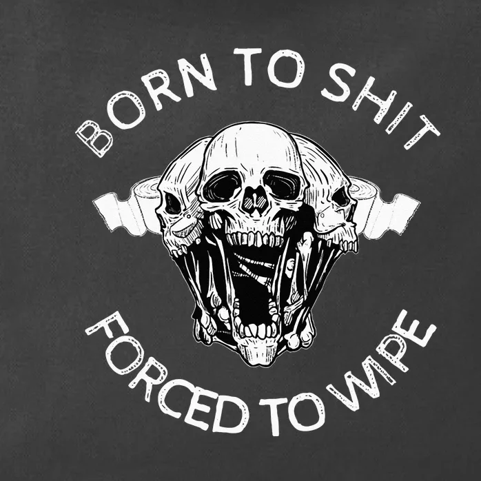 Born To Shit Forced To Wipe Zip Tote Bag