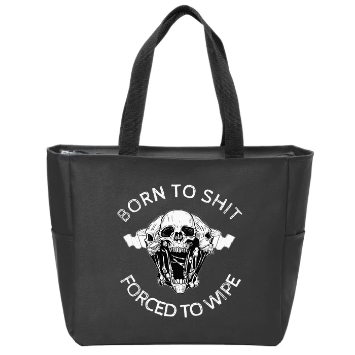 Born To Shit Forced To Wipe Zip Tote Bag