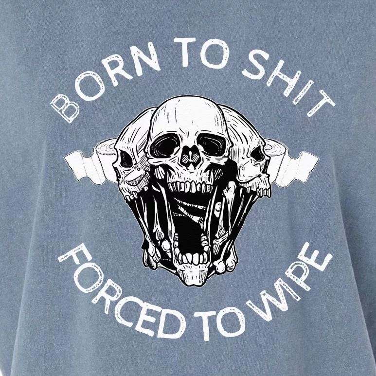 Born To Shit Forced To Wipe Garment-Dyed Women's Muscle Tee