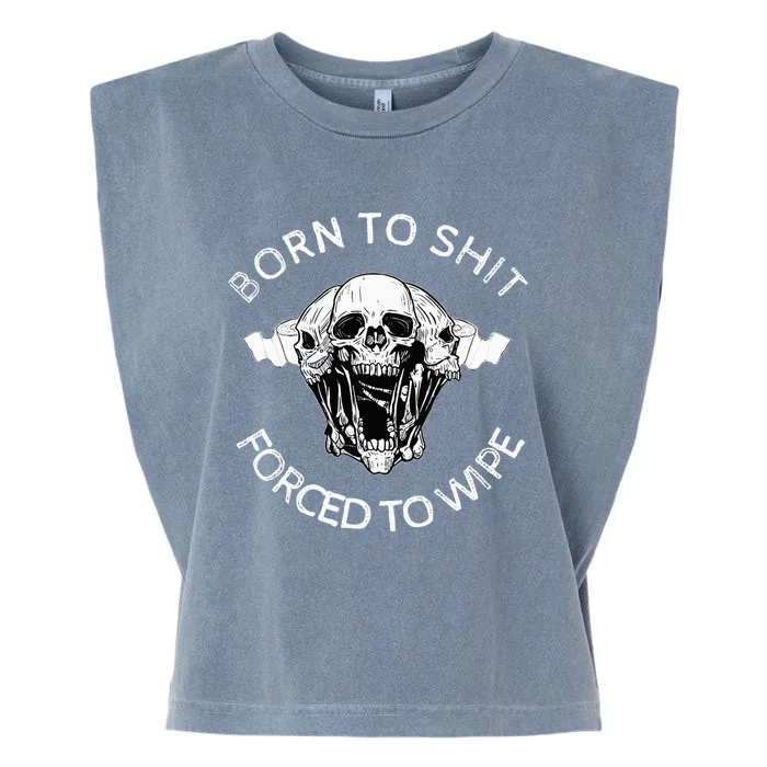 Born To Shit Forced To Wipe Garment-Dyed Women's Muscle Tee