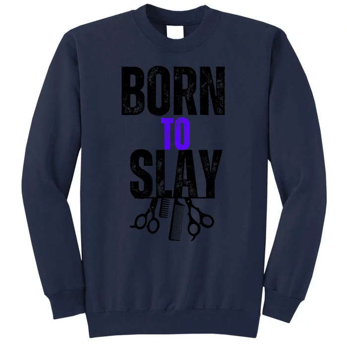 Born To Slay Hairdresser Hairstylist Tall Sweatshirt