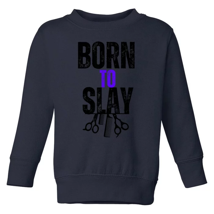 Born To Slay Hairdresser Hairstylist Toddler Sweatshirt