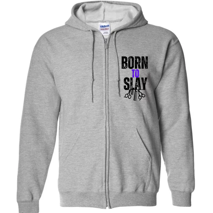 Born To Slay Hairdresser Hairstylist Full Zip Hoodie