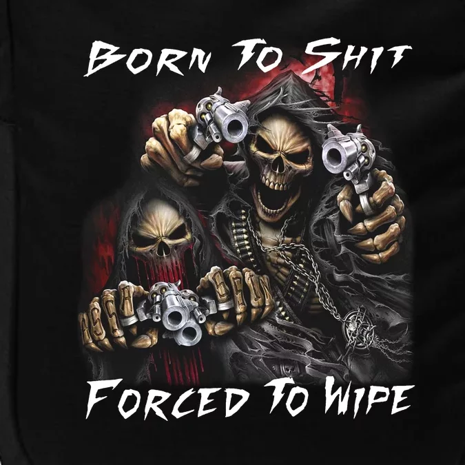 Born To Shit Forced To Wipe Impact Tech Backpack