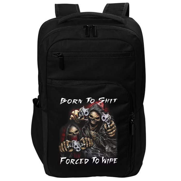 Born To Shit Forced To Wipe Impact Tech Backpack