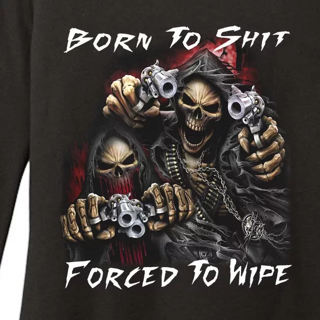 Born To Shit Forced To Wipe Womens CVC Long Sleeve Shirt