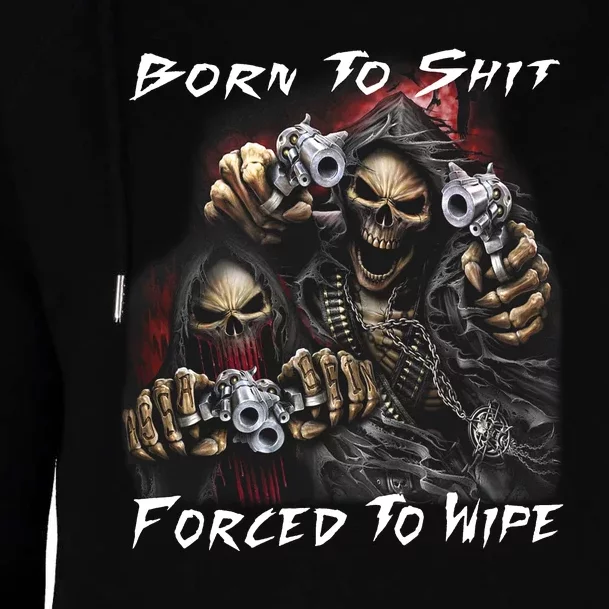 Born To Shit Forced To Wipe Womens Funnel Neck Pullover Hood