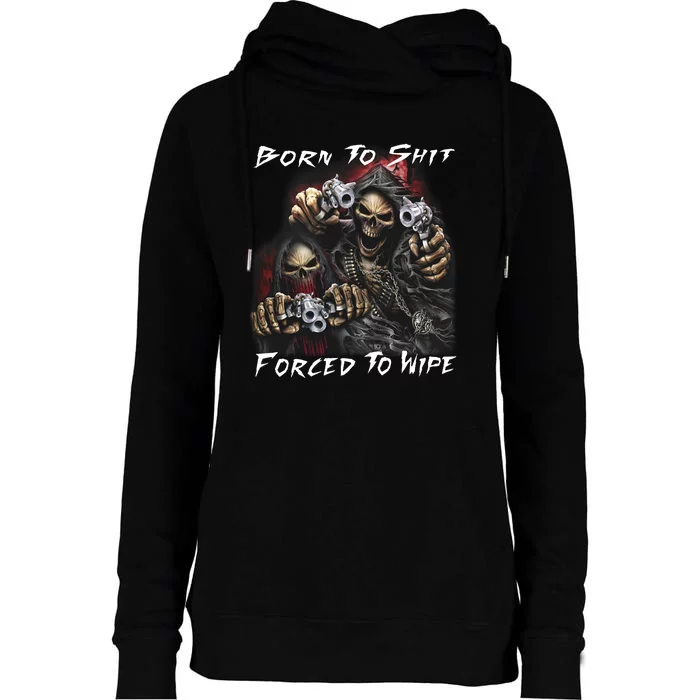 Born To Shit Forced To Wipe Womens Funnel Neck Pullover Hood