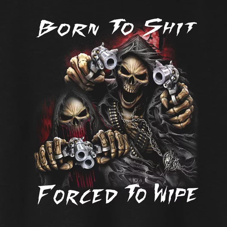 Born To Shit Forced To Wipe Women's Crop Top Tee