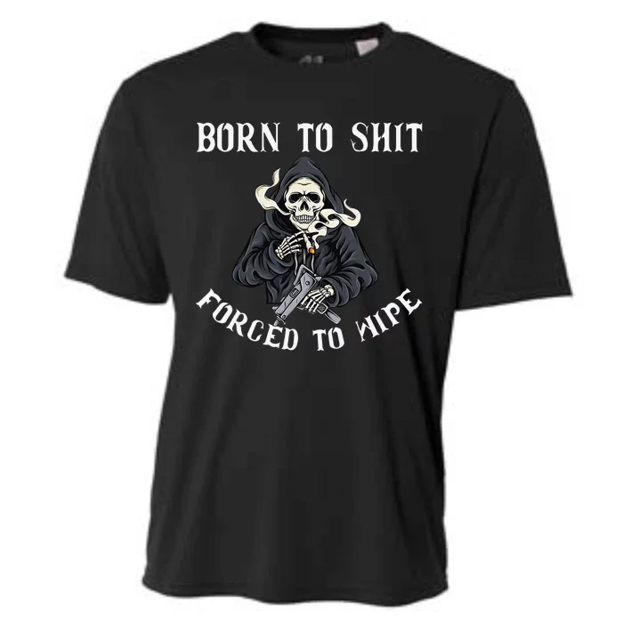 Born to Shit Forced to Wipe Born 2 Shit Forced 2 Wipe Cooling Performance Crew T-Shirt