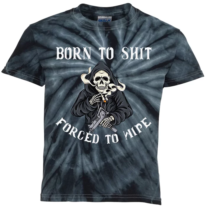 Born to Shit Forced to Wipe Born 2 Shit Forced 2 Wipe Kids Tie-Dye T-Shirt