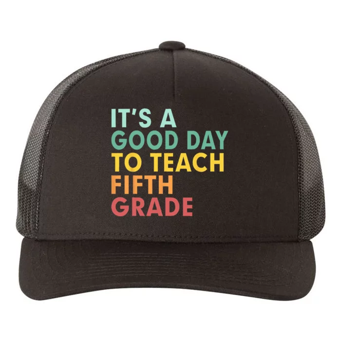 Back To School Its A Good Day To Teach Fifth Grade Teacher Yupoong Adult 5-Panel Trucker Hat