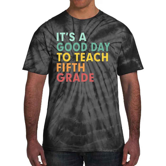 Back To School Its A Good Day To Teach Fifth Grade Teacher Tie-Dye T-Shirt