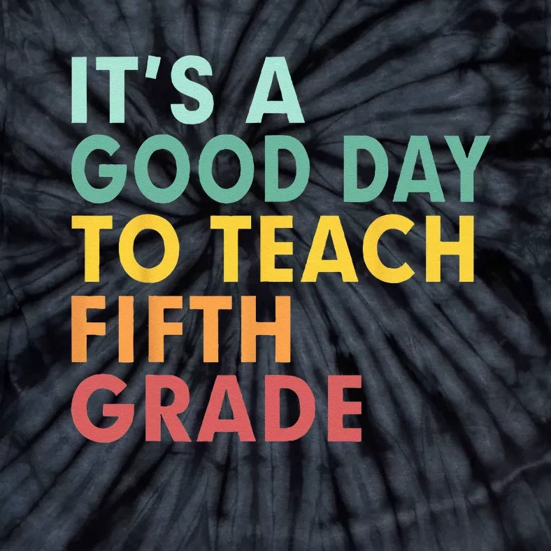 Back To School Its A Good Day To Teach Fifth Grade Teacher Tie-Dye T-Shirt