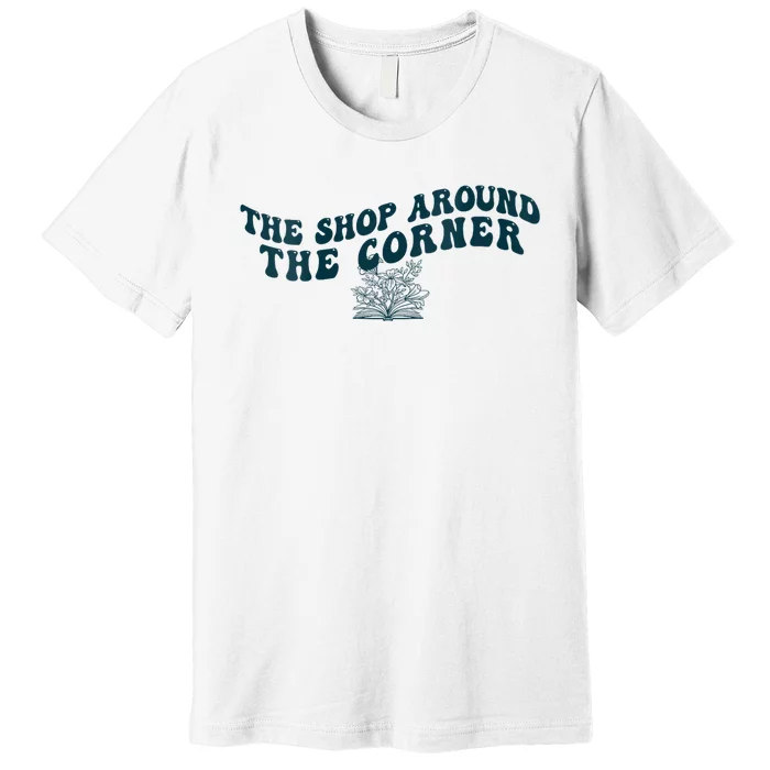 Bookish The Shop Around The Corner Bookworm Book Lover Premium T-Shirt