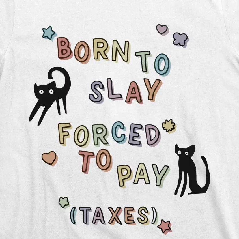 Born To Slay Forced To Pay Taxes Cat T-Shirt