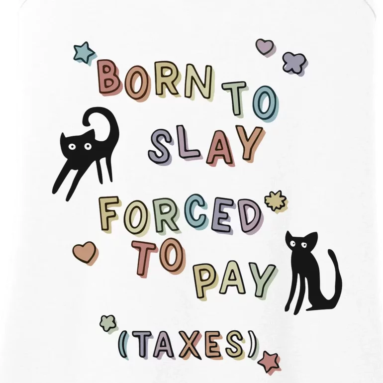 Born To Slay Forced To Pay Taxes Cat Ladies Essential Tank