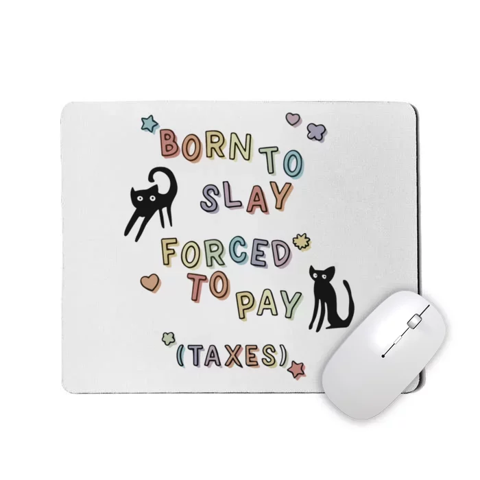 Born To Slay Forced To Pay Taxes Cat Mousepad