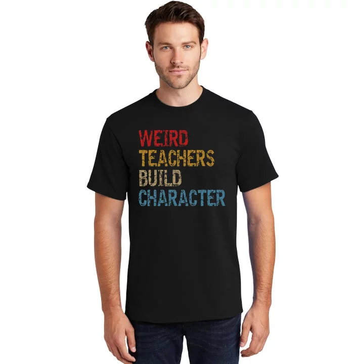 Back To School Sayings Weird Teachers Build Character Tall T-Shirt