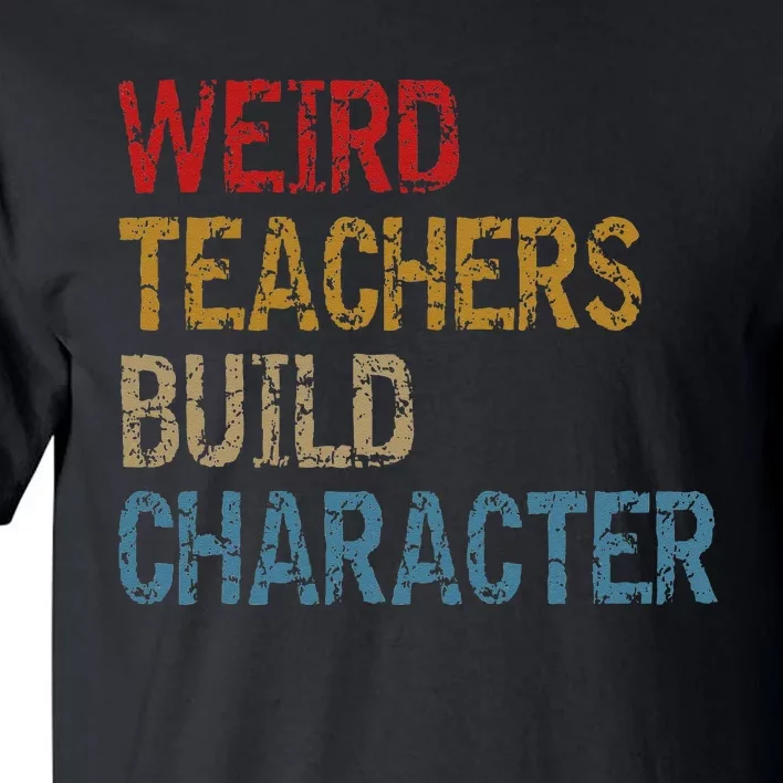 Back To School Sayings Weird Teachers Build Character Tall T-Shirt